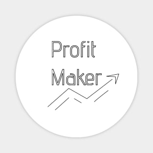 Profit maker Magnet